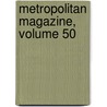 Metropolitan Magazine, Volume 50 door Onbekend