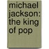 Michael Jackson: The King of Pop