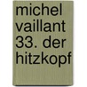 Michel Vaillant 33. Der Hitzkopf door Jean Graton