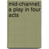 Mid-Channel; A Play In Four Acts by Sir Pinero Arthur Wing