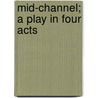 Mid-Channel; A Play In Four Acts door Sir Pinero Arthur Wing