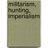 Militarism, Hunting, Imperialism