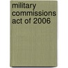 Military Commissions Act Of 2006 door Jennifer K. Elsea