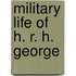 Military Life of H. R. H. George