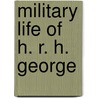 Military Life of H. R. H. George door William Willoughby Cole Verner