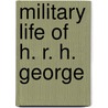 Military Life of H. R. H. George door Onbekend