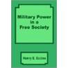 Military Power in a Free Society door Henry Effingham Eccles