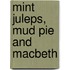 Mint Juleps, Mud Pie And Macbeth