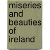 Miseries And Beauties Of Ireland door Jonathan Binns