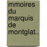 Mmoires Du Marquis de Montglat.. door Fran�Ois Paule Clermont De Montglat