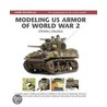 Modeling Us Armor Of World War 2 by Steven J. Zaloga