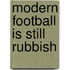 Modern Football Is Still Rubbish