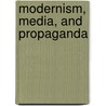 Modernism, Media, and Propaganda door Mark Wollaeger