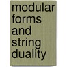 Modular Forms And String Duality by Unknown