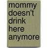 Mommy Doesn't Drink Here Anymore door Rachael Brownell