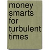 Money Smarts for Turbulent Times door Judith Briles