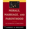 Morals, Marriage, and Parenthood by Laurence D. Houlgate