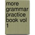 More Grammar Practice Book Vol 1