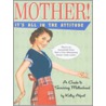 Mother! It's All in the Attitude door Kathy Alpert