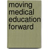 Moving Medical Education Forward by Uic Department Of Medical Education