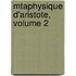 Mtaphysique D'Aristote, Volume 2