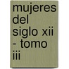 Mujeres Del Siglo Xii - Tomo Iii door Georges Duby