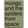 Mungo And The Spiders From Space door Timothy Knapman