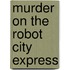 Murder On The Robot City Express