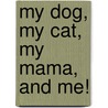 My Dog, My Cat, My Mama, and Me! door Nigel Gray