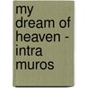 My Dream Of Heaven - Intra Muros door Rebecca Ruter Springer