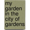 My Garden In The City Of Gardens door Edith E. Cuthell