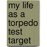 My Life As A Torpedo Test Target door Thomas Nelson Publishers