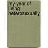 My Year Of Living Heterosexually door Ronald L. Donaghe