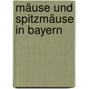Mäuse und Spitzmäuse in Bayern door Richard Kraft