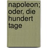 Napoleon; Oder, Die Hundert Tage door Christian Dietrich Grabbe