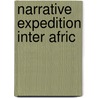 Narrative Expedition Inter Afric by R.A.K. Oldfield