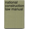 National Construction Law Manual by James Acret