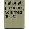National Preacher, Volumes 19-20 by Unknown