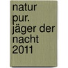 Natur Pur. Jäger der Nacht 2011 door Onbekend