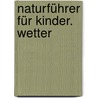 Naturführer für Kinder. Wetter by Unknown