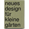 Neues Design für kleine Gärten door Ulrich Timm