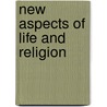 New Aspects of Life and Religion door Henry F.A. Pratt