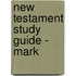 New Testament Study Guide - Mark
