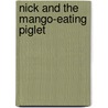 Nick And The Mango-Eating Piglet by Graciela F. Beecher