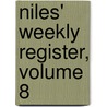 Niles' Weekly Register, Volume 8 door William Ogden Niles