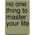 No One Thing To Master Your Life