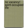 No Vacancy! Spirit-Occupied Life door Haven G. Parrott