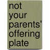 Not Your Parents' Offering Plate by J. Clif Christopher