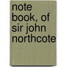 Note Book, of Sir John Northcote door Sir John Northcote