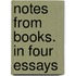 Notes From Books. In Four Essays